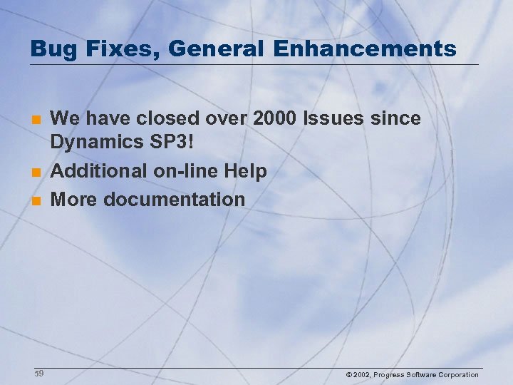 Bug Fixes, General Enhancements n n n 59 We have closed over 2000 Issues