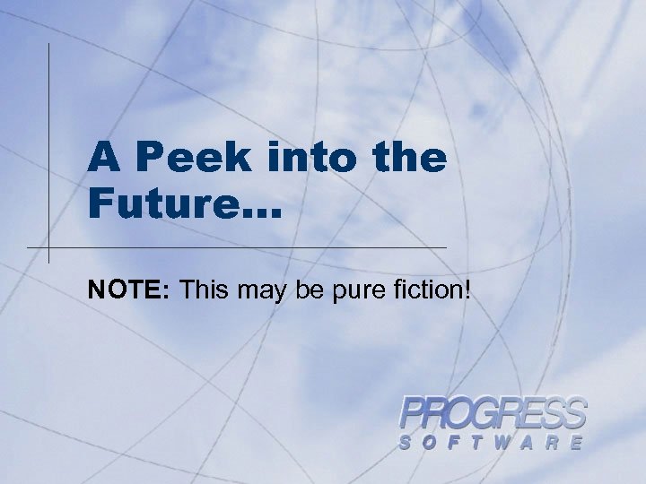 A Peek into the Future… NOTE: This may be pure fiction! 