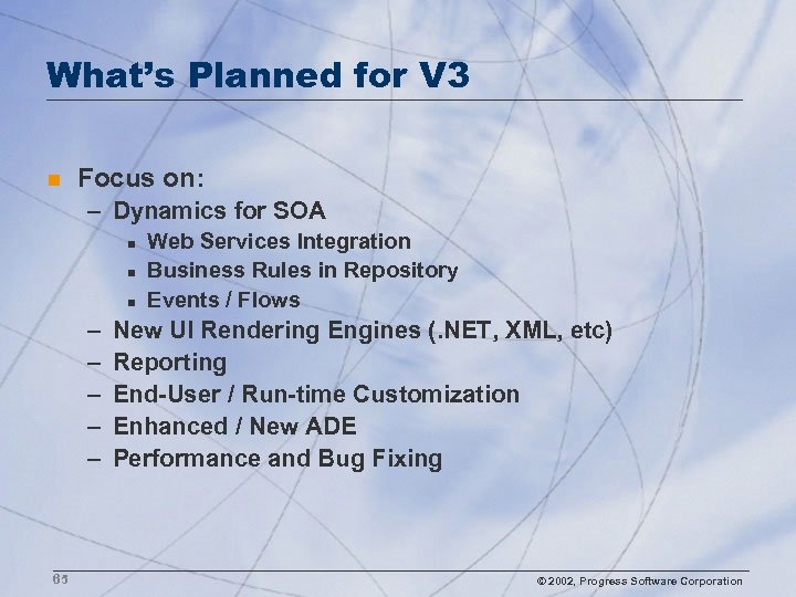 What’s Planned for V 3 n Focus on: – Dynamics for SOA n n