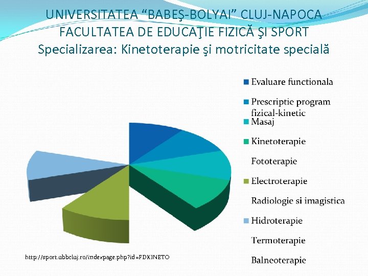 UNIVERSITATEA “BABEŞ-BOLYAI” CLUJ-NAPOCA FACULTATEA DE EDUCAŢIE FIZICĂ ŞI SPORT Specializarea: Kinetoterapie şi motricitate specială