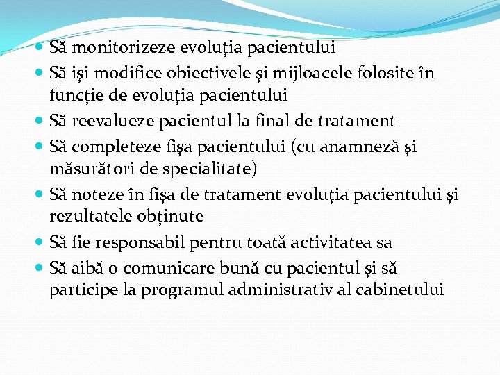  Să monitorizeze evoluţia pacientului Să işi modifice obiectivele şi mijloacele folosite în funcţie