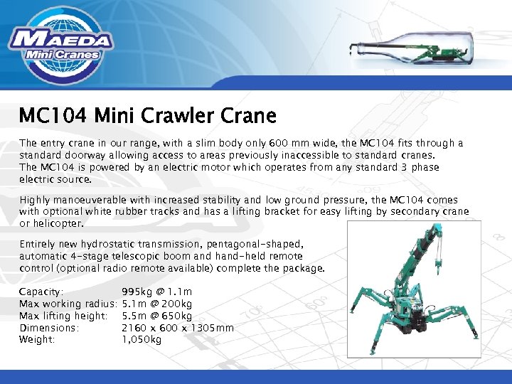 MC 104 Mini Crawler Crane The entry crane in our range, with a slim