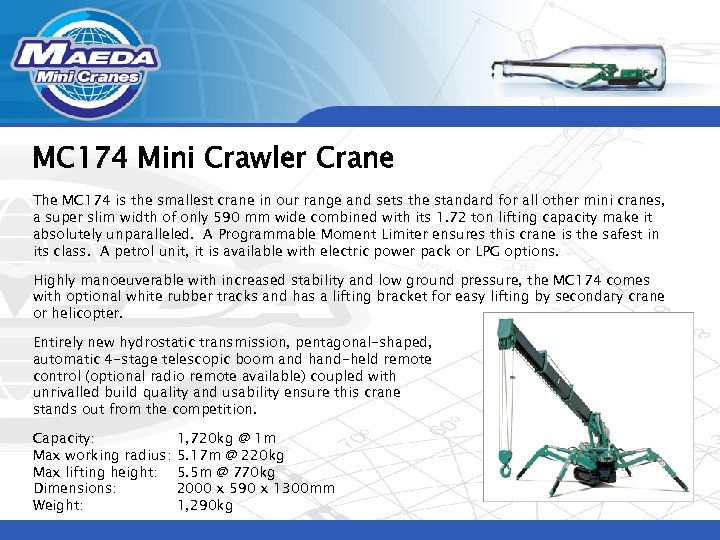 MC 174 Mini Crawler Crane The MC 174 is the smallest crane in our