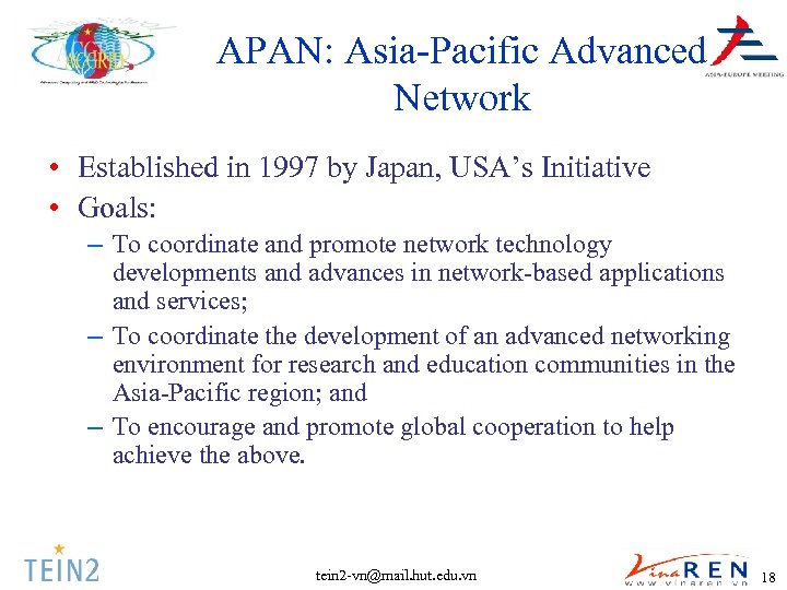 APAN: Asia-Pacific Advanced Network • Established in 1997 by Japan, USA’s Initiative • Goals: