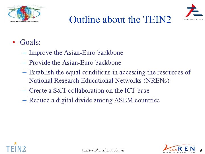 Outline about the TEIN 2 • Goals: – Improve the Asian-Euro backbone – Provide