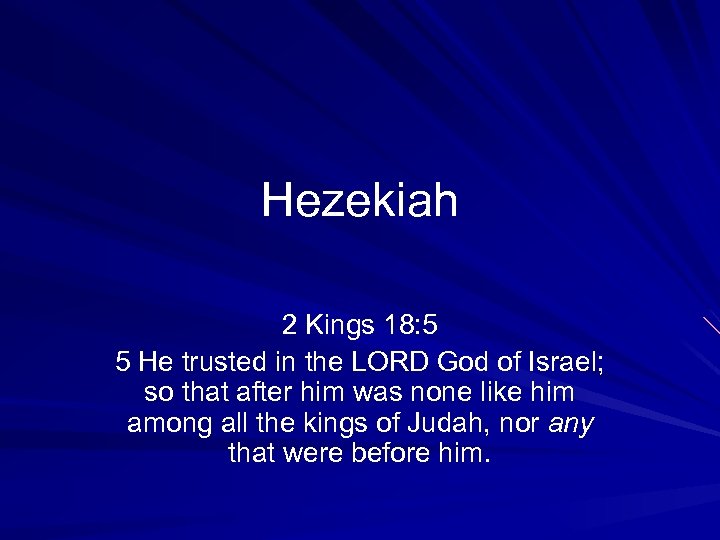 Hezekiah 2 Kings 18: 5 5 He trusted in the LORD God of Israel;