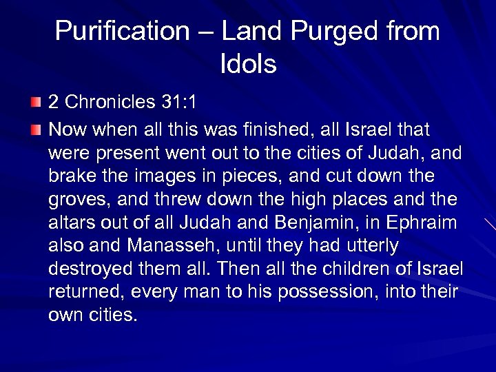 Purification – Land Purged from Idols 2 Chronicles 31: 1 Now when all this