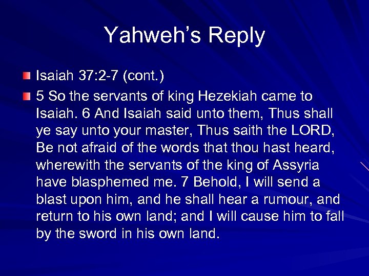 Yahweh’s Reply Isaiah 37: 2 -7 (cont. ) 5 So the servants of king