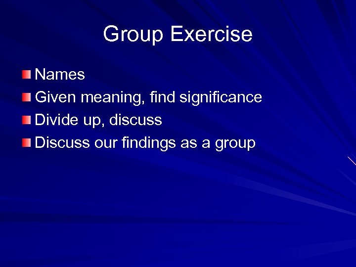 Group Exercise Names Given meaning, find significance Divide up, discuss Discuss our findings as