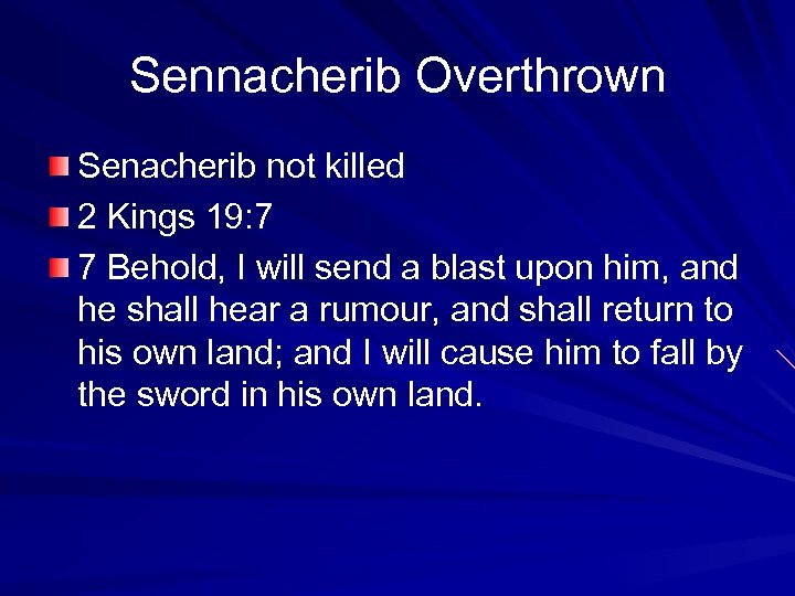 Sennacherib Overthrown Senacherib not killed 2 Kings 19: 7 7 Behold, I will send