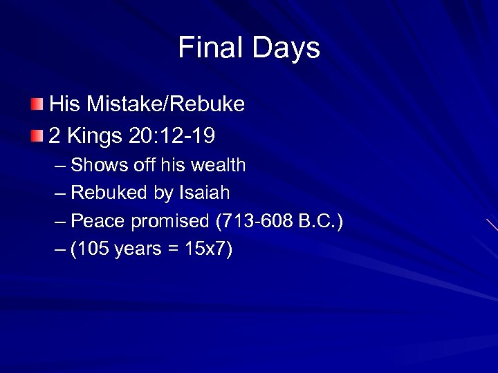 Final Days His Mistake/Rebuke 2 Kings 20: 12 -19 – Shows off his wealth