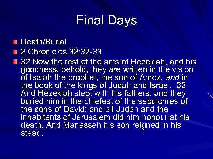 Final Days Death/Burial 2 Chronicles 32: 32 -33 32 Now the rest of the
