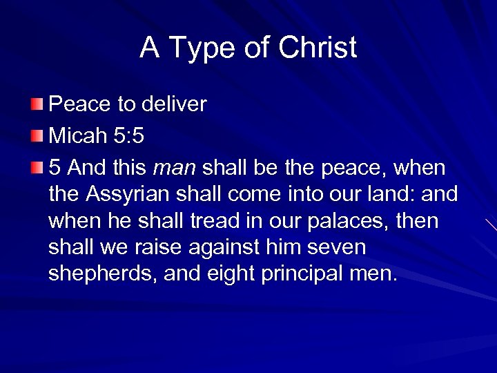 A Type of Christ Peace to deliver Micah 5: 5 5 And this man