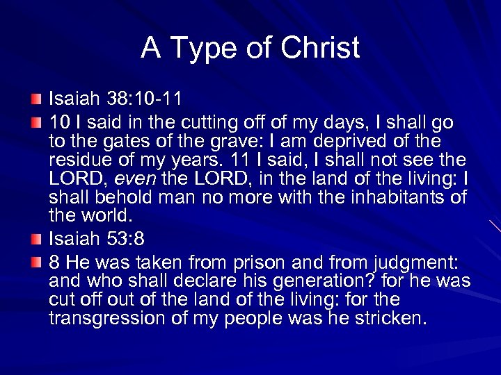 A Type of Christ Isaiah 38: 10 -11 10 I said in the cutting