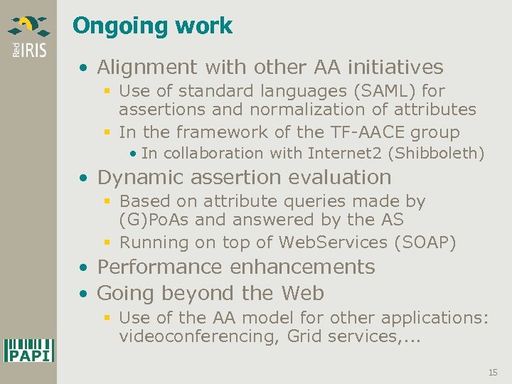 Ongoing work • Alignment with other AA initiatives § Use of standard languages (SAML)