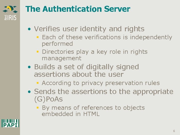 The Authentication Server • Verifies user identity and rights § Each of these verifications
