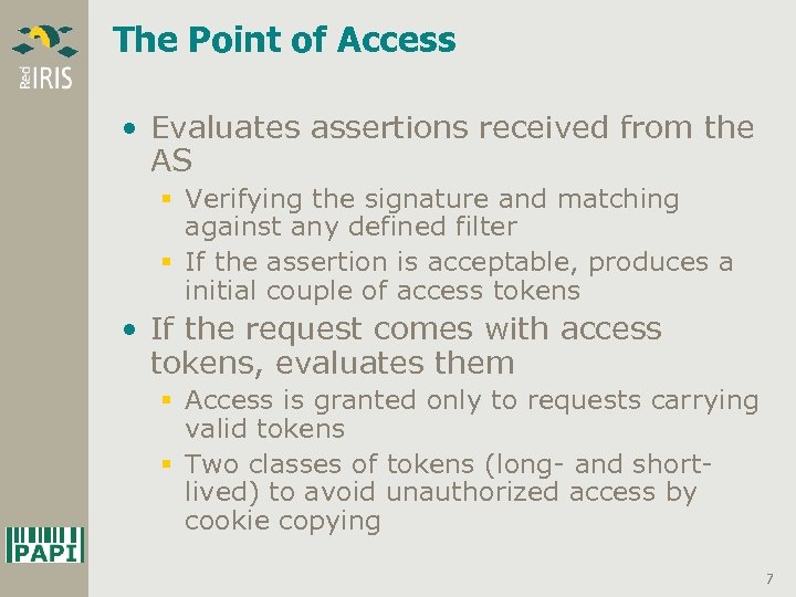 The Point of Access • Evaluates assertions received from the AS § Verifying the
