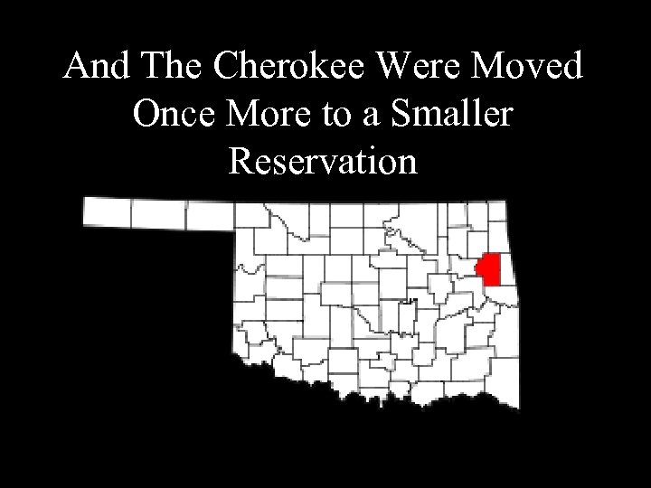 And The Cherokee Were Moved Once More to a Smaller Reservation 