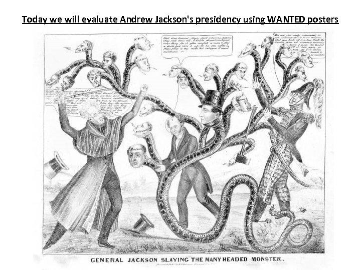 Today we will evaluate Andrew Jackson's presidency using WANTED posters 