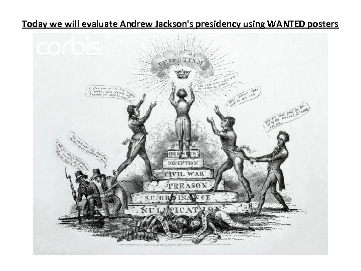 Today we will evaluate Andrew Jackson's presidency using WANTED posters 