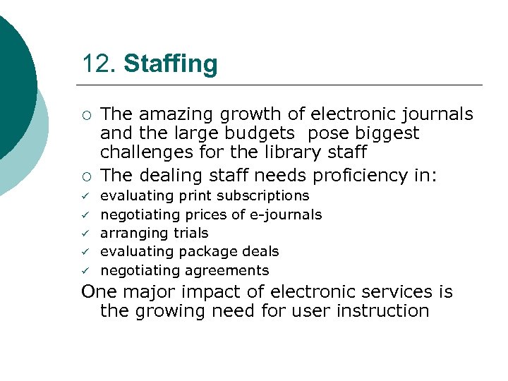12. Staffing ¡ ¡ ü ü ü The amazing growth of electronic journals and