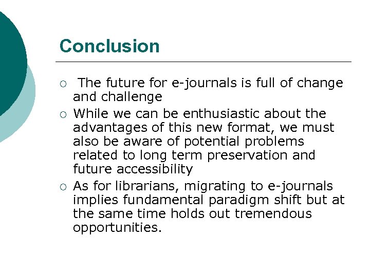Conclusion ¡ ¡ ¡ The future for e-journals is full of change and challenge