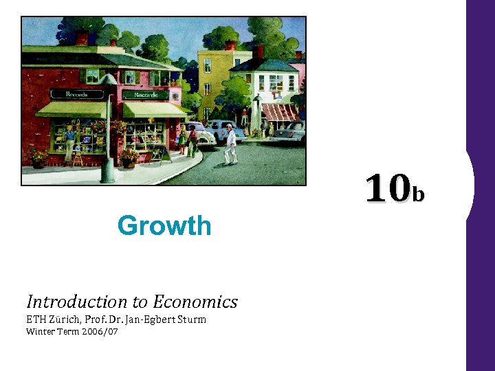 Growth Introduction to Economics ETH Zürich, Prof. Dr. Jan-Egbert Sturm Winter Term 2006/07 10
