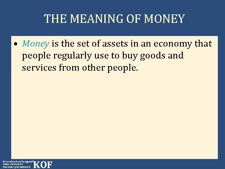 THE MEANING OF MONEY • Money is the set of assets in an economy