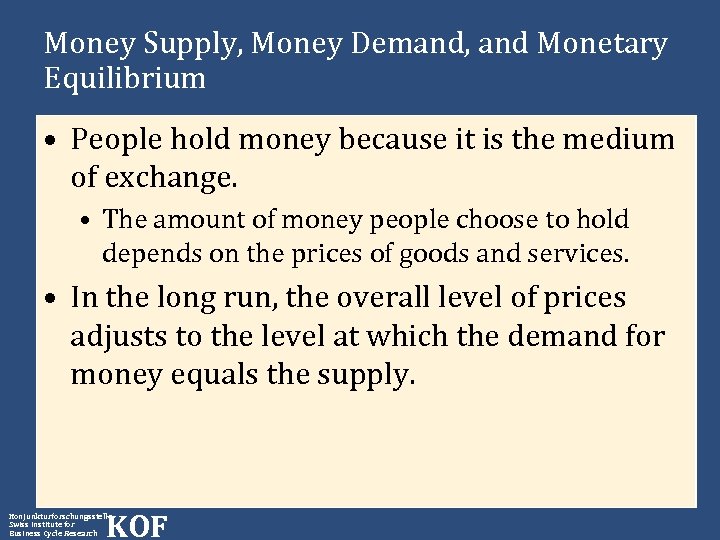 Money Supply, Money Demand, and Monetary Equilibrium • People hold money because it is