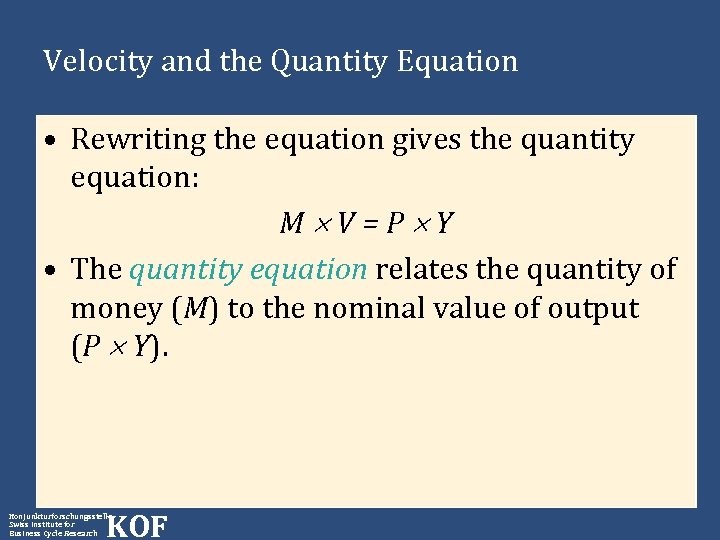 Velocity and the Quantity Equation • Rewriting the equation gives the quantity equation: M