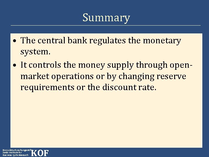 Summary • The central bank regulates the monetary system. • It controls the money