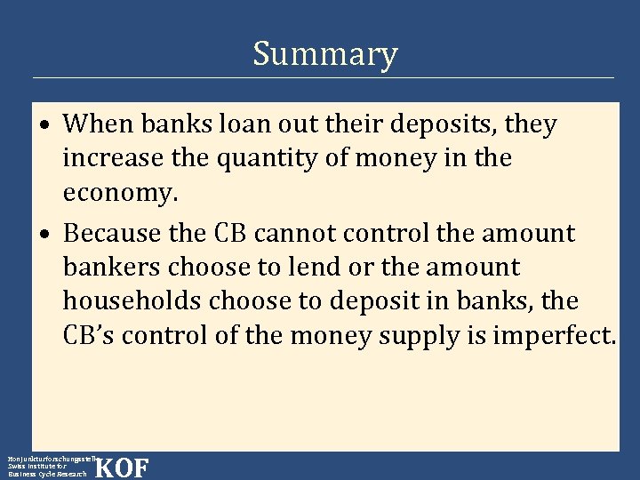 Summary • When banks loan out their deposits, they increase the quantity of money