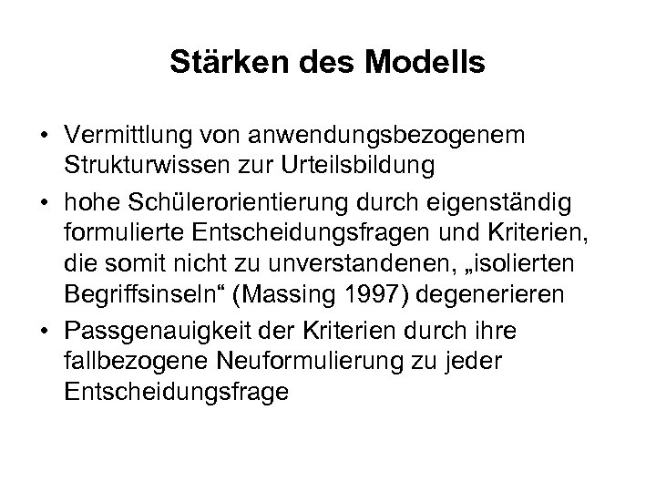 Stärken des Modells • Vermittlung von anwendungsbezogenem Strukturwissen zur Urteilsbildung • hohe Schülerorientierung durch