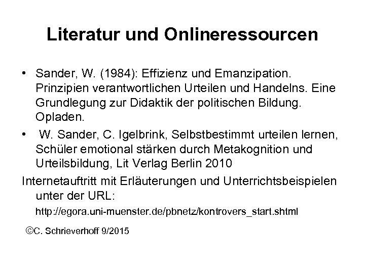 Literatur und Onlineressourcen • Sander, W. (1984): Effizienz und Emanzipation. Prinzipien verantwortlichen Urteilen und