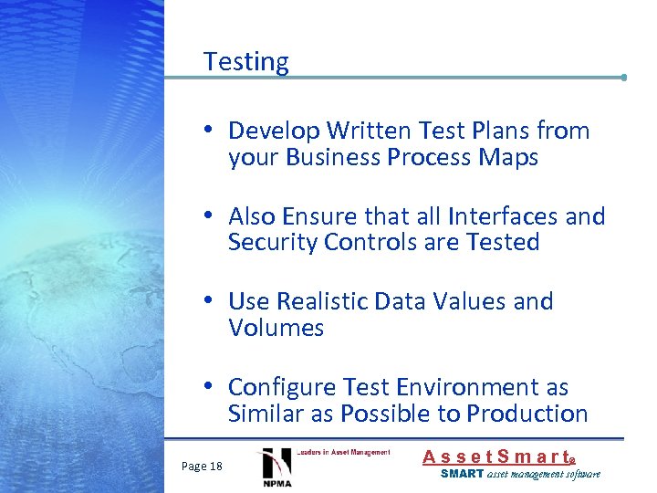 Testing • Develop Written Test Plans from your Business Process Maps • Also Ensure