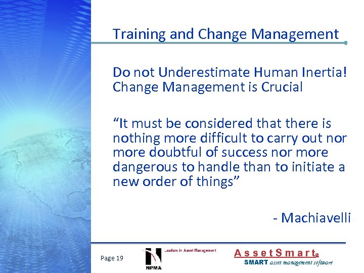 Training and Change Management Do not Underestimate Human Inertia! Change Management is Crucial “It