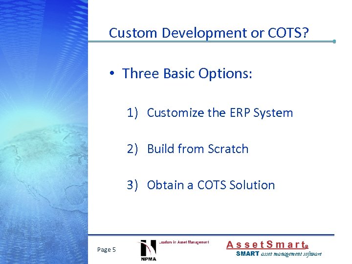 Custom Development or COTS? • Three Basic Options: 1) Customize the ERP System 2)