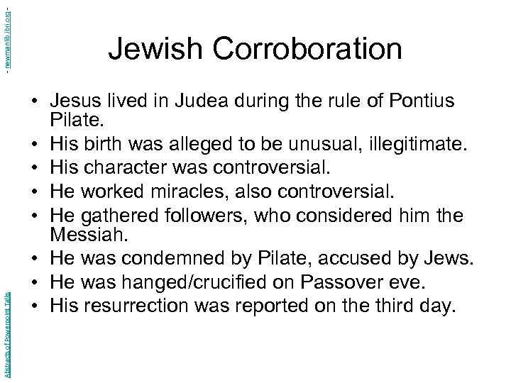 - newmanlib. ibri. org Abstracts of Powerpoint Talks Jewish Corroboration • Jesus lived in