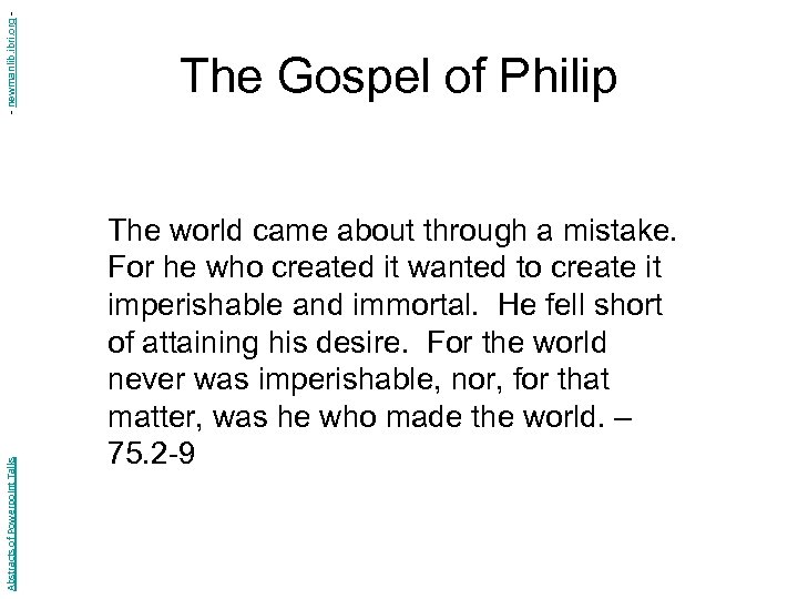 - newmanlib. ibri. org Abstracts of Powerpoint Talks The Gospel of Philip The world