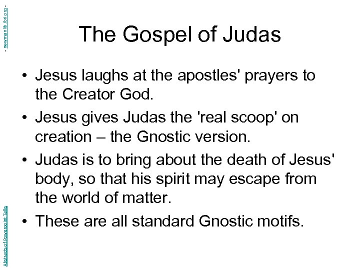 - newmanlib. ibri. org Abstracts of Powerpoint Talks The Gospel of Judas • Jesus