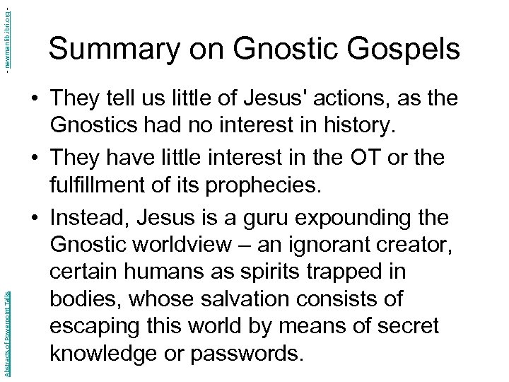 - newmanlib. ibri. org Abstracts of Powerpoint Talks Summary on Gnostic Gospels • They
