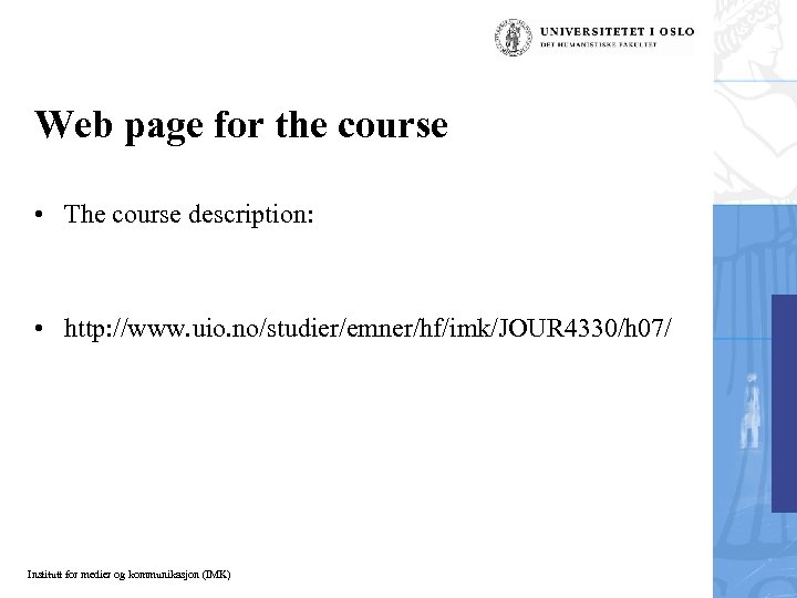Web page for the course • The course description: • http: //www. uio. no/studier/emner/hf/imk/JOUR