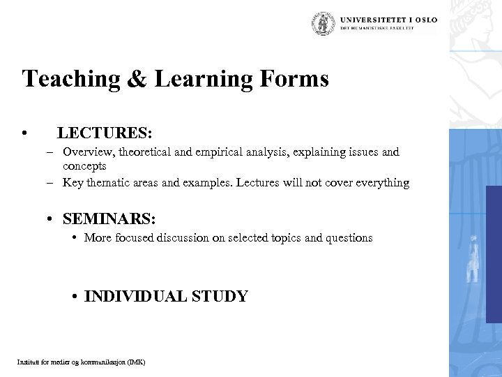 Teaching & Learning Forms • LECTURES: – Overview, theoretical and empirical analysis, explaining issues