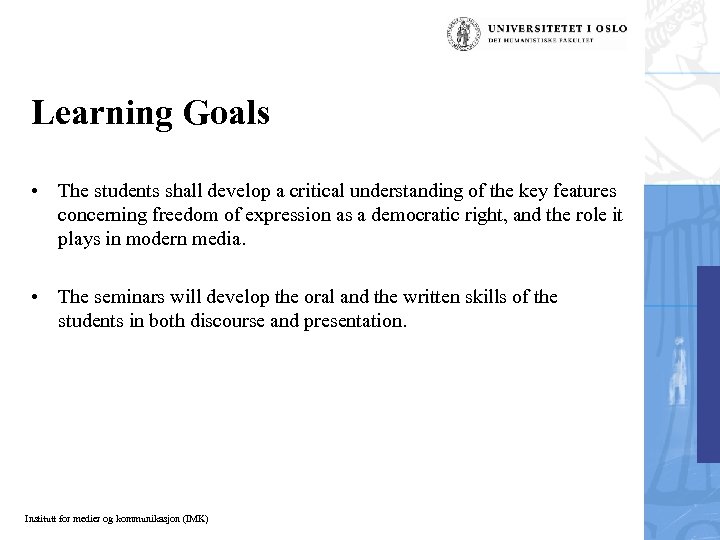 Learning Goals • The students shall develop a critical understanding of the key features