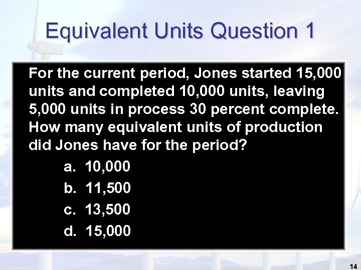 Equivalent Units Question 1 For the current period, Jones started 15, 000 units and