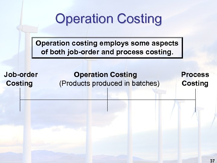 Operation Costing Operation costing employs some aspects of both job-order and process costing. Job-order