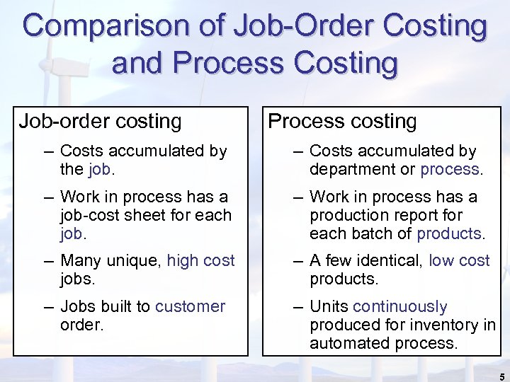 Comparison of Job-Order Costing and Process Costing Job-order costing Process costing – Costs accumulated