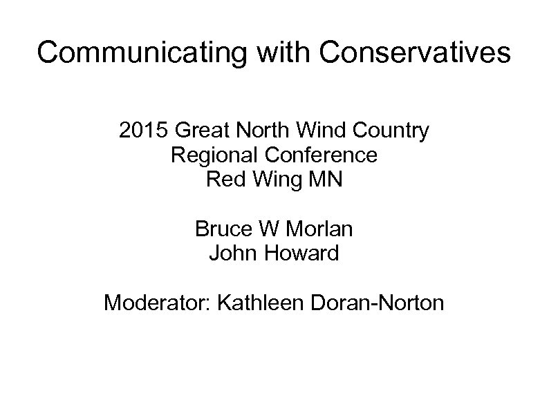 Communicating with Conservatives 2015 Great North Wind Country Regional Conference Red Wing MN Bruce