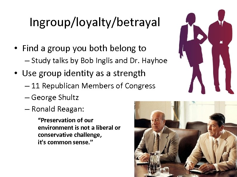Ingroup/loyalty/betrayal • Find a group you both belong to – Study talks by Bob