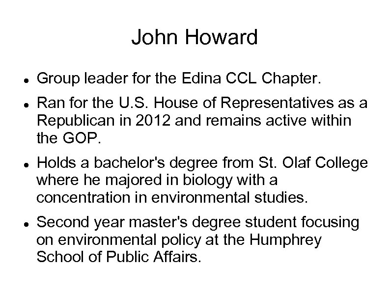 John Howard Group leader for the Edina CCL Chapter. Ran for the U. S.
